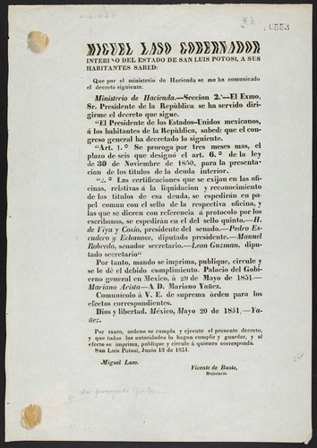 Miguel Laso gobernador interino del estado de San Luis Potosi, a sus habitantes sabed: Que por el ministerio de Hacienda ... El Exmo, Sr. Presidente de la Repùblica se ha servido dirigirme el decreto que sigue ... Se proroga por tres meses mas, el plazo de seis que designo el art. 6o. de la ley de 30 de Noviembre de 1850, para la presentacion de los tìtulos de la deuda interior