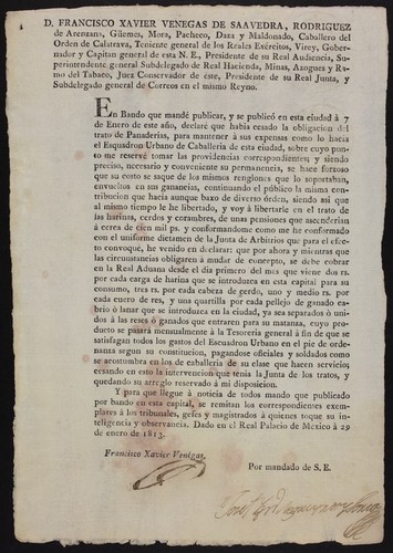 D. Francisco Xavier Venegas de Saavedra ... virey, gobernador y capitan general de esta N.E. ... En Bando que mandé publicar, y se publicó en esta ciudad a 7 de Enero de este año, declaré que habia cesado la obligacion del trato de Panaderias, para mantener à sus expensas como lo hacia