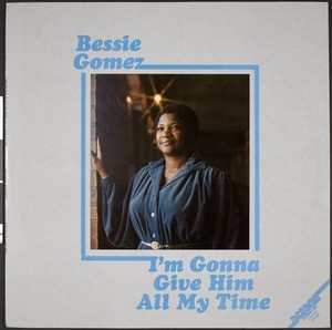 Bessie Gomez, I'm gonna give Him all my time