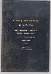 Balancing Debits and Credits in the Far East: China--Mongolia--Manchuria--Siberia--Korea--Japan: as between themselves and their creditors, by Fred A. Dolph