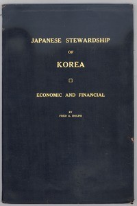 Japanese Stewardship of Korea: Economic and Financial, by Fred A. Dolph