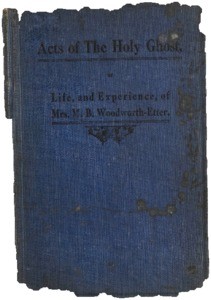 Acts of the Holy Ghost : or the life, work, and experience, of Mrs. M. B. Woodworth-Etter