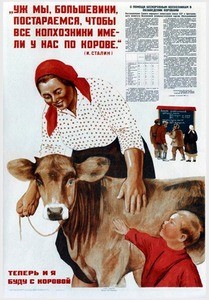 Now, I'll have a cow, too. "And we, the Bolsheviks, will make sure that all the collective farmers will get a cow each" (I.Stalin) =