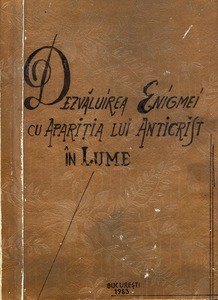 Unveiling the mystery of the appearence of Antichrist in the world = Dezvăluirea enigmei cu apariţia lui Anticrist în lume
