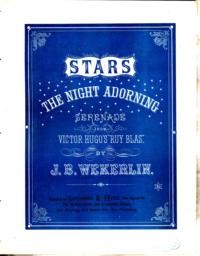 Stars the night adorning : serenade from Victor Hugo's "Ruy Blas" / English words by Mrs. N. MacFaffen ; music by J. B. Wekerlin