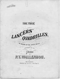 The true lancers' quadrilles, as danced at the state balls / arranged for the piano by P.T. Wallenhou