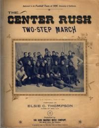 The center rush : two step march / by Elsie C. Thompson ; class of 1900, UC