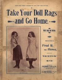 Take your doll rags and go home : waltz song and refrain / words and music by Fred R. Howe
