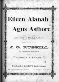 Eileen Alanah, Agus Asthore : Irish ballad / written and arranged for J. G. Russell of Emerson's Minstrels ; by George T. Evans