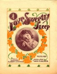 O, love, sweetly sleep : a lullaby / words and music by Anita M. Baldwin