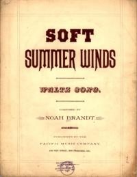 Soft summer winds / words by Mrs. Eunice Westwater ; music by Noah Brandt