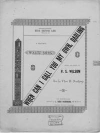 When can I call you my own, darling : a beautiful waltz song / words and music by P. S. Wilson ; arr. by Theo. H. Northrup