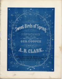 Sweet birds of spring: duett and chorus / words by Geo. Cooper ; music by A. B. Clark