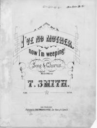 I've no mother : now I'm weeping : song & chorus / words and music by T. Smith