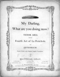 My darling what are you doing now : aria from La Perichole / J. Offenbach