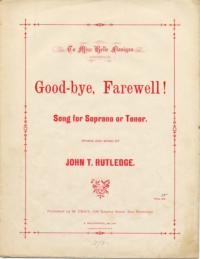 Good-bye, farewell! : song for soprano or tenor / words and music by John T. Rutledge