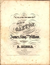 He fell at his post doing duty / words by Caxton, written on the death of James King of William ; music composed by R. Herold