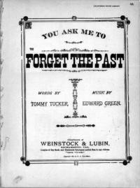 You ask me to forget the past / words by Tommy Tucker ; music by Ed. Greene ; arr by J. Schuenseck