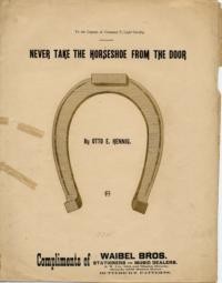 Never take the horseshoe from the door : song and chorus / words and music by O. E. Hennig