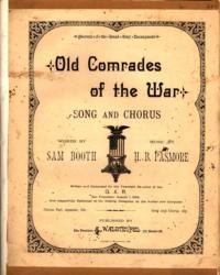 Old comrades of the war : song and chorus / words by Sam Booth ; music by H. B. Passmore