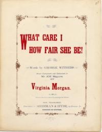 What care I how fair she be! / words by George Withers ; music composed ... by Virginia Morgan