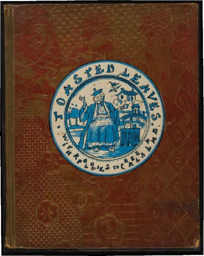 Toasted leaves or Tudoces Fragrans : an essay on the origin of tea by the shade of Charles Lamb ; humorously illustrated by W. G. R. Browne