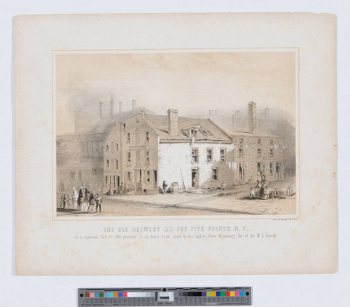 The old brewery at the Five Points N.Y. : As it appeared Decr. 1st 1852 previous to its being torn down by the Ladies Home Missionary Socy. of the M. E. Church