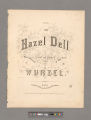 The hazel dell : song and chorus / sung by Wood's Minstrels of New York ; by Wurzel