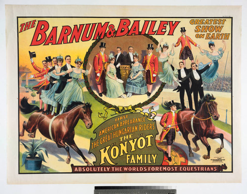 Barnum & Bailey greatest show on Earth : first American appearance the great Hungarian riders the "Konyot" family absolutely the world's foremost equestrians