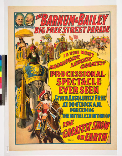 The Barnum & Bailey big free street parade : is the most magnificent, largest, greatest processional spectacle ever seen given absolutely free at 10 o'clock a.m. preceding the initial exhibition of the greatest show on earth