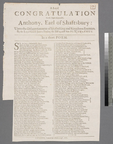 A loyal congratulation to the Right Honourable, Anthony, Earl of Shaftsbury: upon the disappointment of his, the King and kingdoms enemies, by the loyal grand jurie's finding the bill against him ignoramus. In a short poem