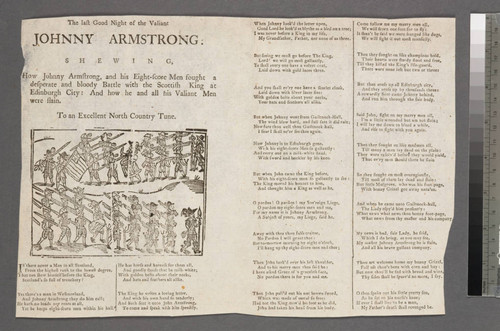 The last good night of the valiant Johnny Armstrong: shewing, how Johnny Armstrong, and his eight-score men fought a desperate and bloody battle with the Scottish king at Edinburgh city: and how he and all his valiant men were slain. To an excellent north country tune