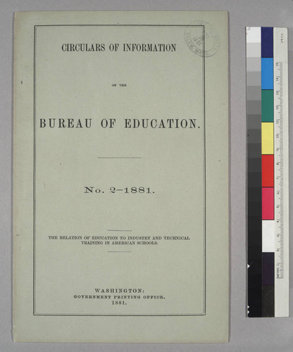 Circulars of Information of the Bureau of Education, No. 2-1881: The Relation of Education to Industry and Technical Training in American Schools