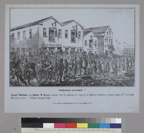 Tremendous Excitement! Samuel Whittaker and Robert McKenzie rescued from the authorities and hanged by the Vigilance Committee, on Sunday, August 24th at 3 o’clock P. M. in the presence of Fifteen thousand people