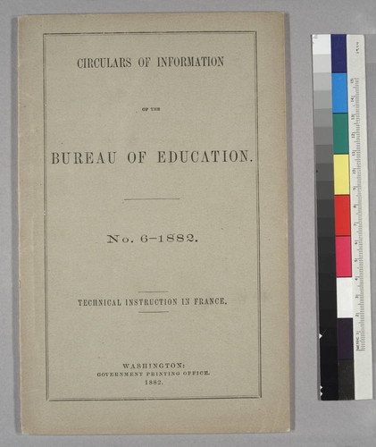 Circulars of Information of the Bureau of Education, No. 6-1882: Technical Instruction in France