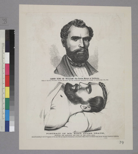 James King of William - The Patriot Martyr of California, Editor of the San Francisco Evening Bulletin, who was murderously assassinated by James P. Casey, May 14th, 1856 [upper] Portrait of Mr. King After Death, Showing the Entrance and Exit of the Fatal Ball [lower]