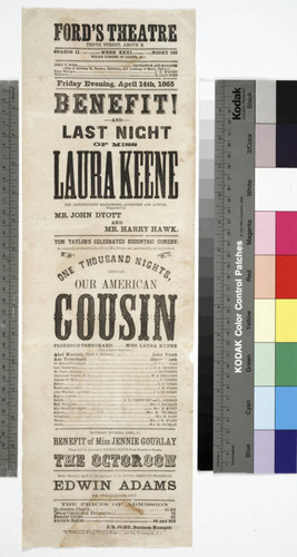 Ford's Theatre Tenth Street, Above E. Season II Week XXXI Night 196. Whole Number Of Nights, 495 ... : Friday Evening, April 14th, 1865. Benefit! And Last Night Of Miss Laura Keene ... Tom Taylor's ... Eccentric Comedy, ... Entitled Our American Cousin