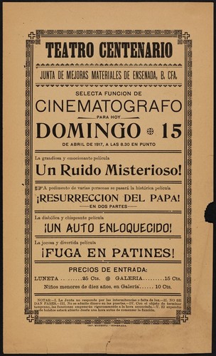 Teatro Centenario. Junta de mejoras materiales de Ensenada, B. Cfa. Selecta función de cinematógrafo para hoy domingo 15 de abril de 1917, á las 8.30 en punto