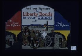 Feed our fighters. Buy Liberty bonds to your utmost