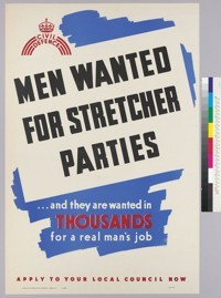 Men wanted for stretcher parties : ... and they are wanted in : thousands : for a real man's job : apply to your local council now
