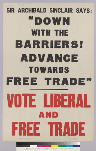 Sir Archibald Sinclair says "Down with the barriers! Advance towards free trade": Vote Liberal and Free trade