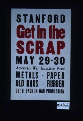 Stanford, get in the scrap. May 29-30. America's war industries need metals, paper, old rags, rubber. Get it back in war production
