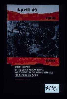 April 19 1960 - 1970. Active support of the South Korean people ... in the anti-US struggle