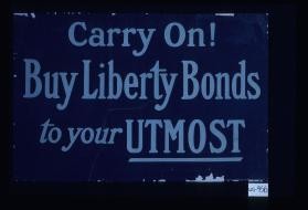 Carry on! Buy Liberty bonds to your utmost!