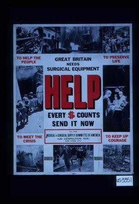Great Britain needs surgical equipment. Help. Every $ counts. Send it now. To help the people. To preserve life ... to meet the crisis