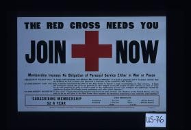 The Red Cross needs you. Join now. Membership imposes no obligation of personal service either in war or peace