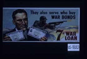 They also serve, who buy war bonds. 7th War Loan