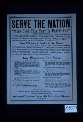 Serve the nation. "More food this year is patriotism." Whether this nation has enough food to feed itself and help supply the world's needs depends largely upon the harvests of the North this summer. ... Farm efficiency is service to the nation ... How Wisconsin can serve