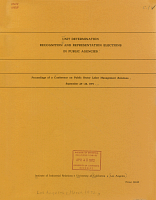 Unit Determination Recognition and Representation Elections in Public Agencies: Proceedings of a Conference on Public Sector Labor Management Relations, September 23-24, 1971. Institute of Industrial Relations, University of California, Los Angeles