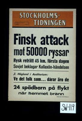 Finsk attack mot 50.000 ryssar. Rysk retratt 45 km. forsta dagen. Sovjet beklagar Kallaxon-handelsan. Z. Hoglund i auditorium: ve det folk som ... dasar aro de